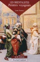 Les orientalistes, peintres voyageurs Les orientalistes, peintres voyageurs
