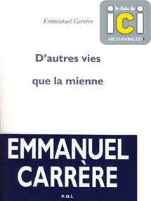 Emmanuel Carrère : D’autres vies que la mienne Emmanuel Carrère : D’autres vies que la mienne