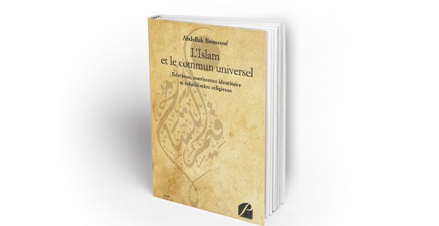 Parution de l'ouvrage "L’Islam et le commun universel: Tolérance, coexistence identitaire et cohabitation religieuse" de Abdellah Boussouf
