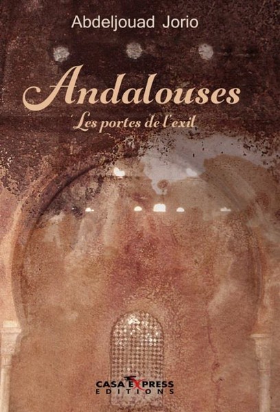 Parution du Livre "Andalousie, les portes d'exil" d'Abdeljouad Jorio